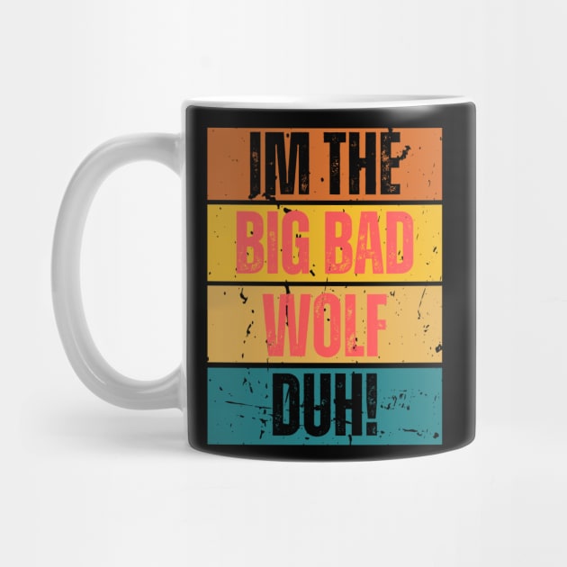 I'm the Big Bad Wolf, Duh! by Thoratostore